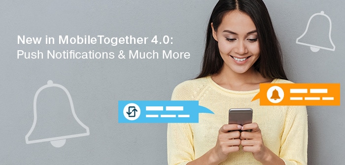 MobileTogether 4.0 Adds Push Notifications